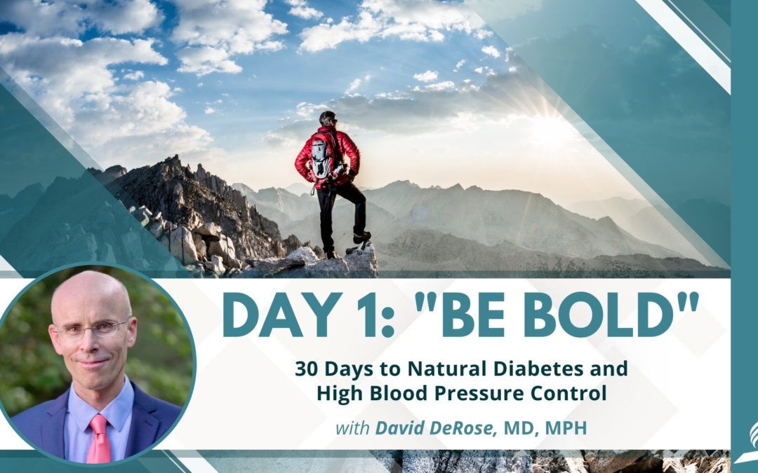 Be Bold | Day 1 of 30 Days to Natural Diabetes and High Blood Pressure Control