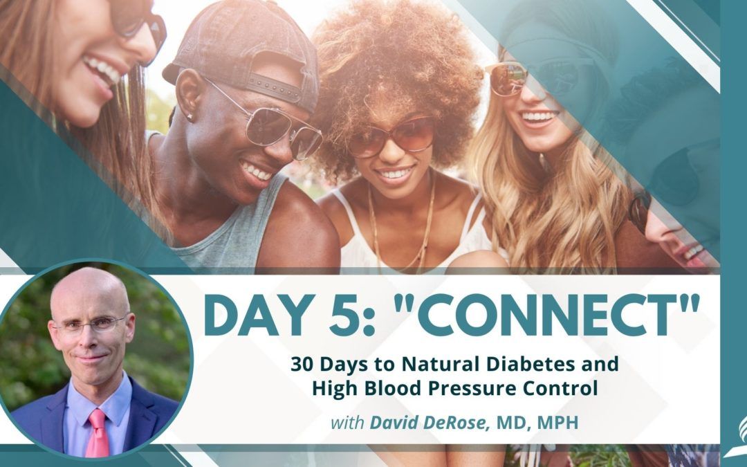 Connect | Day 5 of 30 Days to Natural Diabetes and High Blood Pressure Control